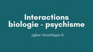 Interactions biologie-psychisme