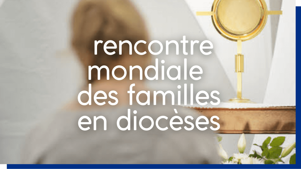 rencontre mondiale famille diocese