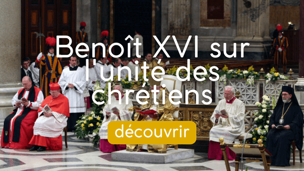 Benoît XVI sur l'unité des chrétiens