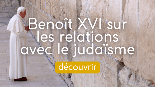 Benoit XVI sur les relations avec le judaïsme