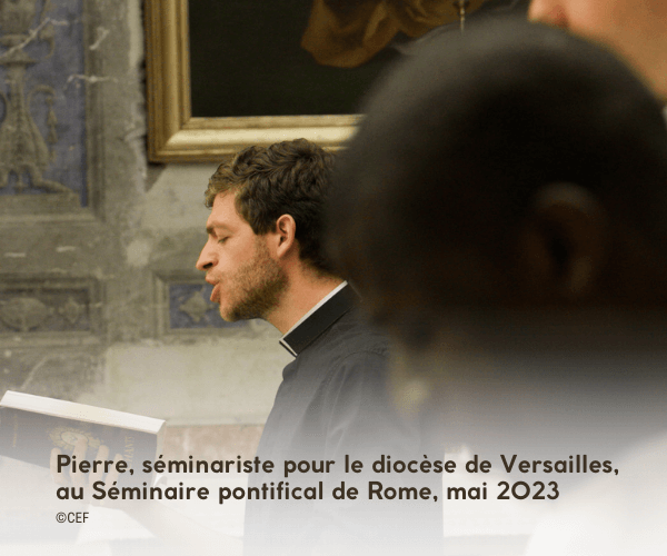Pierre est séminariste pour le diocèse de Versailles, actuellement en 1ère année de théologie au Séminaire pontifical de Rome.