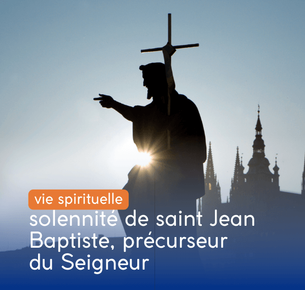 solennité de saint Jean Baptiste, précurseur du Seigneur