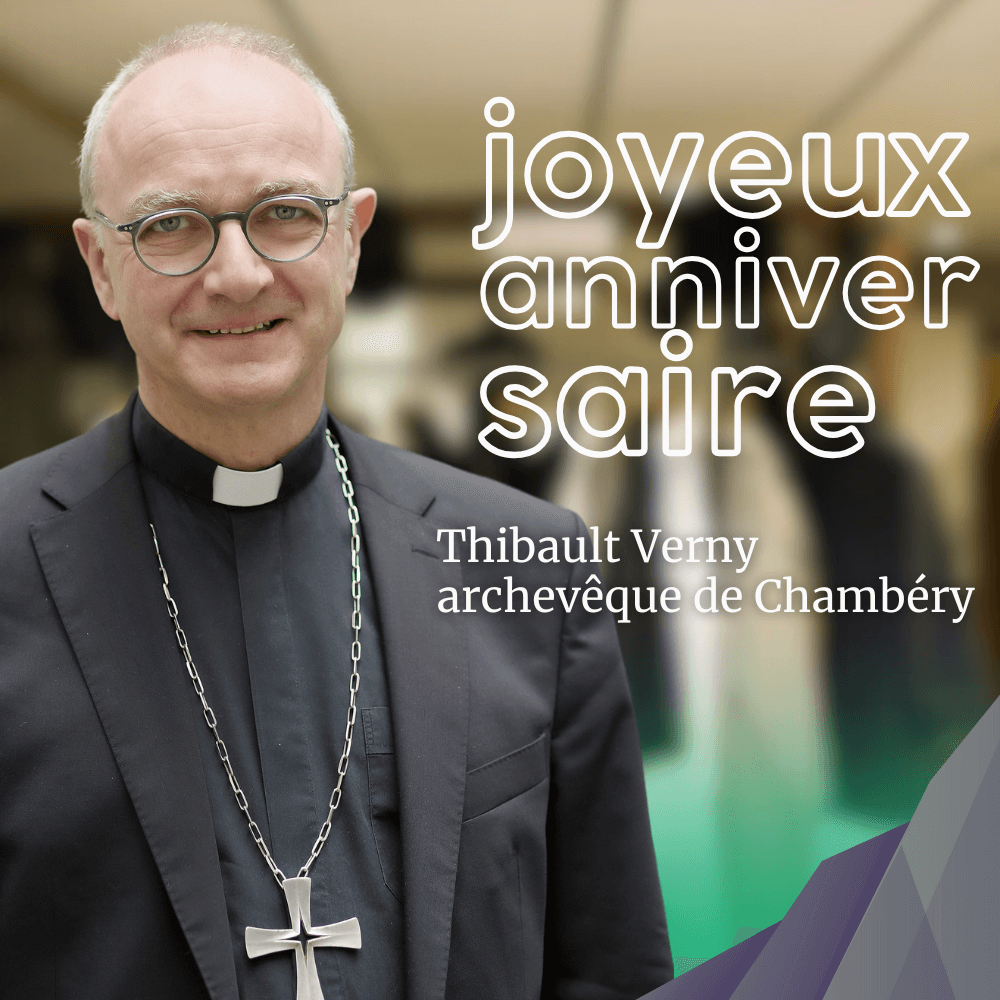 Joyeux anniversaire à Mgr thibault verny archêveque de Chambéry