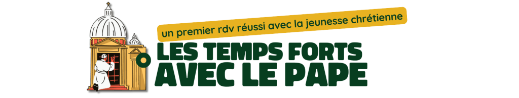 les temps forts avec le Pape les temps forts avec le Pape