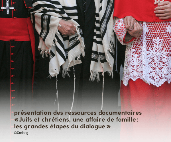 « Juifs et chrétiens, une affaire de famille », les grandes étapes du dialogue « Juifs et chrétiens, une affaire de famille », les grandes étapes du dialogue