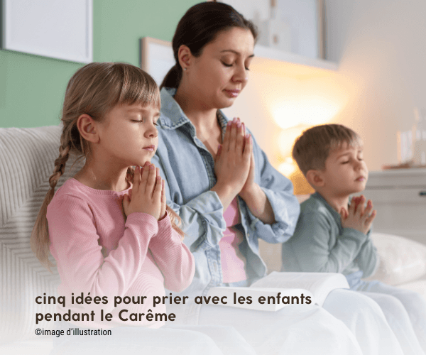 prier avec les enfants pendant le Carême