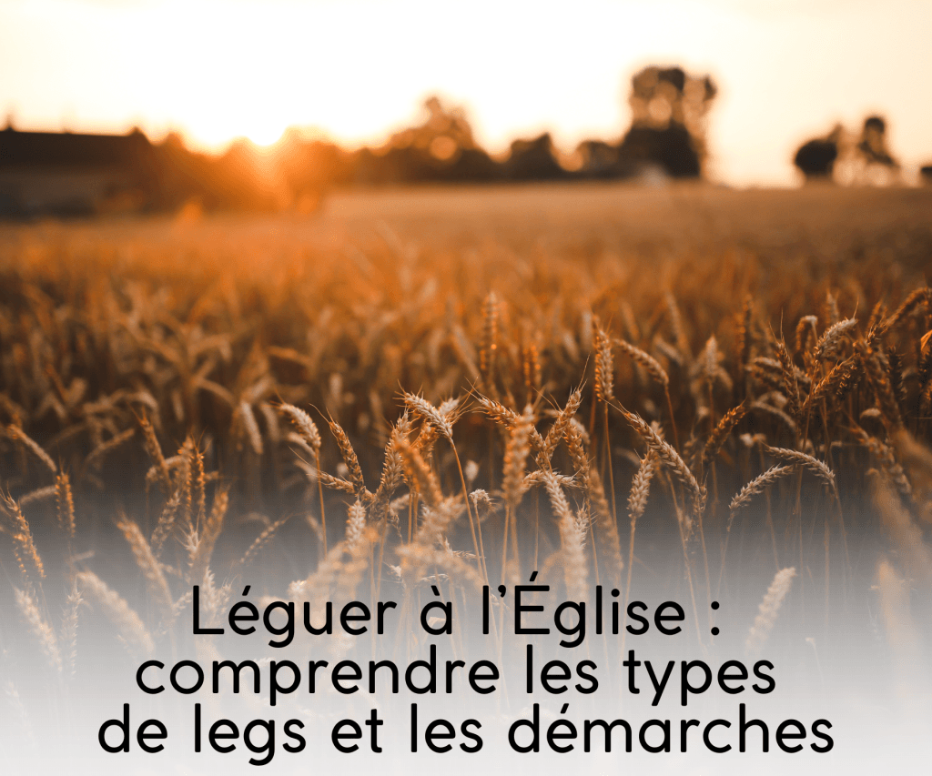 léguer à l'Eglise : comprendre les types de legs et les démarches léguer à l'Eglise : comprendre les types de legs et les démarches
