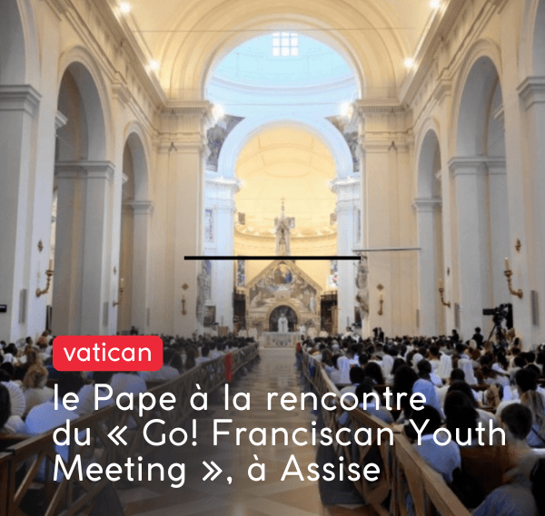 Assise : le pape à la rencontre du Franciscan Youth Meeting