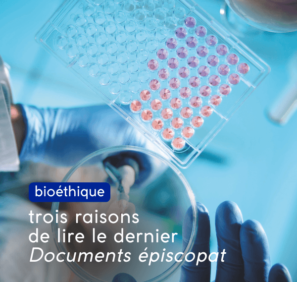 bioéthique : 3 raisons de lire le dernier Documents épiscopat