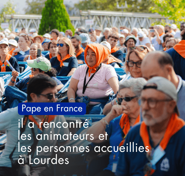 Lourdes - personnes accueillis par le Pape