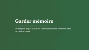 Garder mémoire Un site pour ne pas oublier les violences sexuelles commises dans un cadre ecclésial