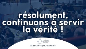 Résolument, continuons à servir la vérité